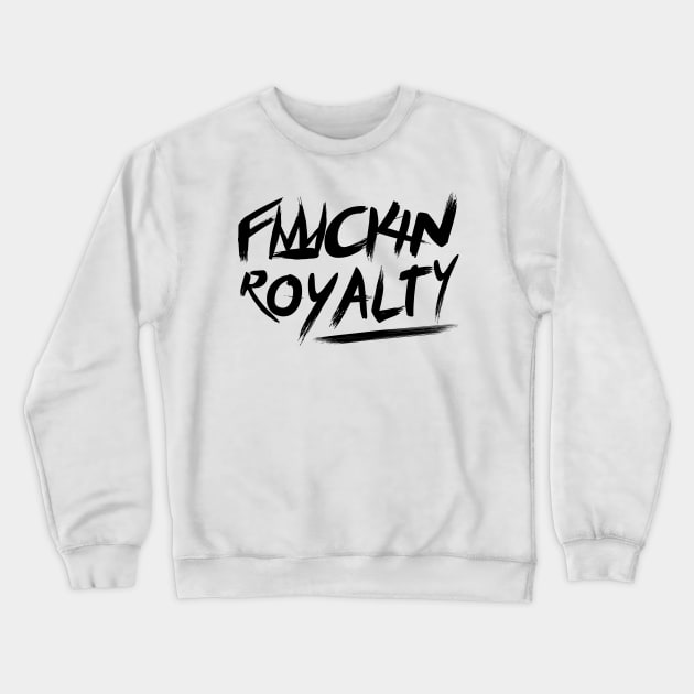 Fuckin Royalty Crewneck Sweatshirt by Future Emperor